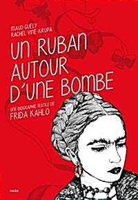 Un ruban autour dune bombe : Une biographie textile de Frida Kahlo (Paperback)