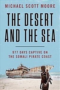 The Desert and the Sea: 977 Days Captive on the Somali Pirate Coast (Paperback)