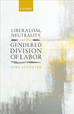 Liberalism, Neutrality, and the Gendered Division of Labor (Hardcover)