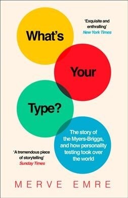 What’s Your Type? : The Story of the Myers-Briggs, and How Personality Testing Took Over the World (Paperback)