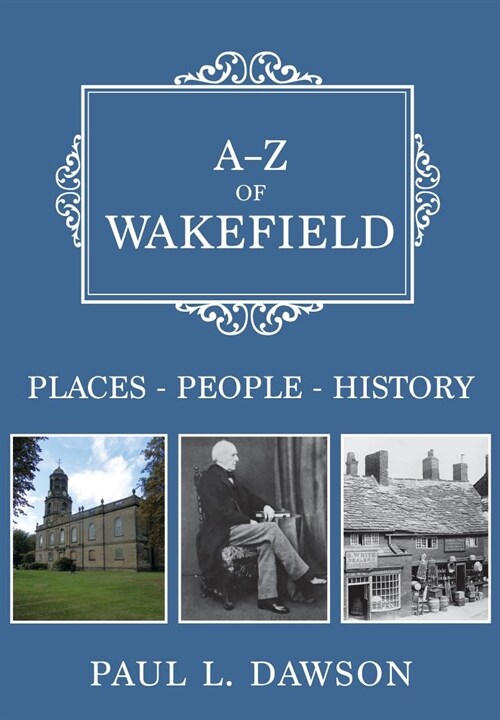 A-Z of Wakefield : Places-People-History (Paperback)