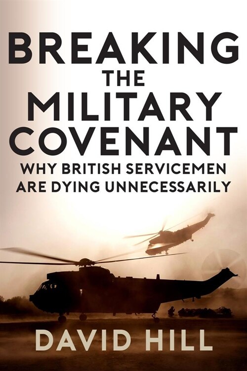 Breaking the Military Covenant : Why British Servicemen Are Dying Unnecessarily (Paperback)