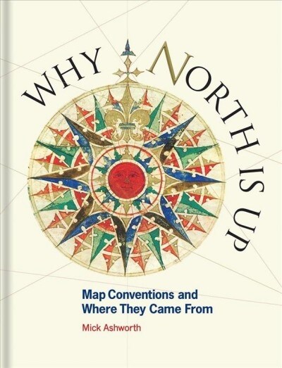 Why North is Up : Map Conventions and Where They Came From (Hardcover)