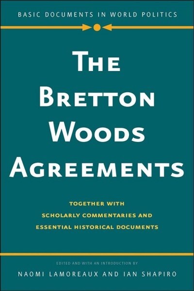 The Bretton Woods Agreements: Together with Scholarly Commentaries and Essential Historical Documents (Paperback)