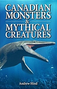 Canadian Monsters & Mythical Creatures (Paperback)