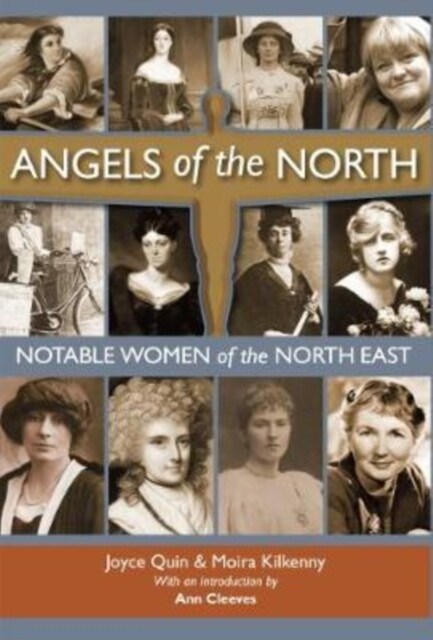 Angels of the North : Notable Women of the North East - with a Preface by Ann Cleeves (Hardcover)