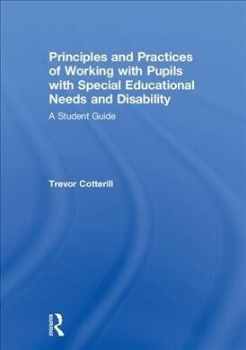 Principles and Practices of Working with Pupils with Special Educational Needs and Disability : A Student Guide (Hardcover)