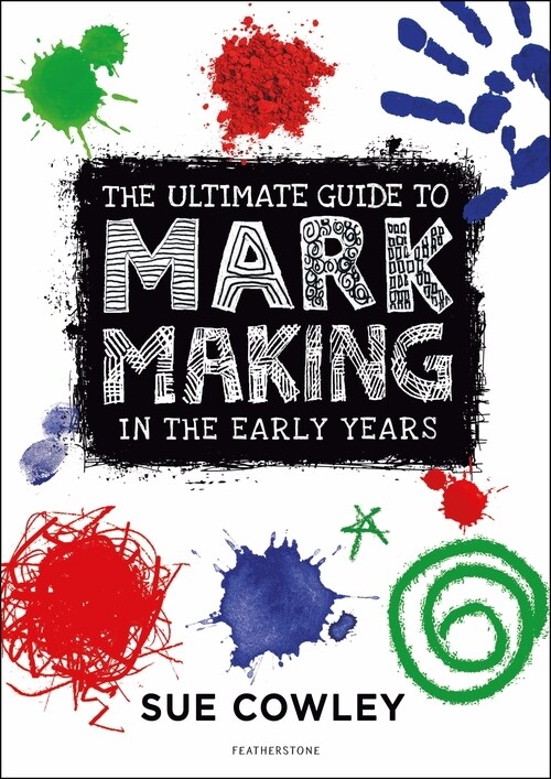 The Ultimate Guide to Mark Making in the Early Years (Paperback)