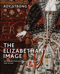(The) Elizabethan image : an introduction to English portraiture, 1558 to 1603