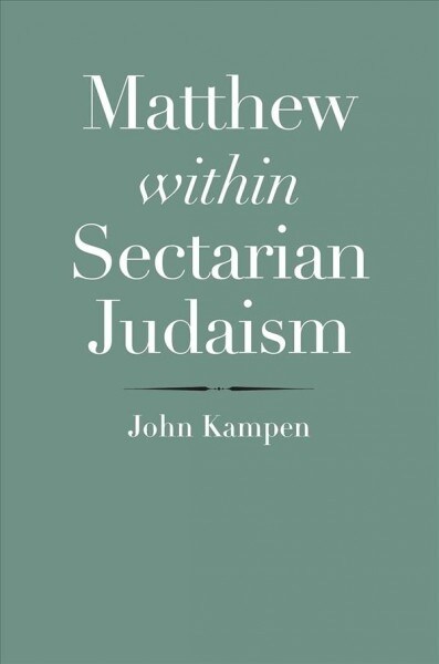 Matthew Within Sectarian Judaism (Hardcover)