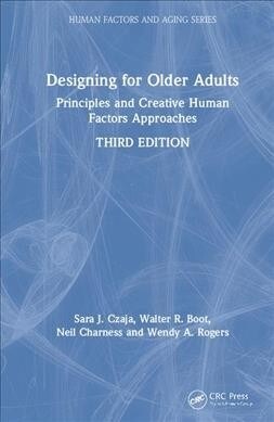 Designing for Older Adults : Principles and Creative Human Factors Approaches, Third Edition (Hardcover, 3 ed)