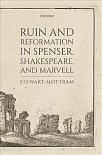 Ruin and Reformation in Spenser, Shakespeare, and Marvell (Hardcover)