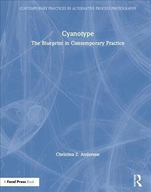 Cyanotype : The Blueprint in Contemporary Practice (Hardcover)