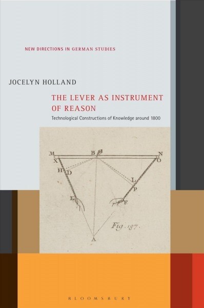 The Lever as Instrument of Reason: Technological Constructions of Knowledge Around 1800 (Hardcover)