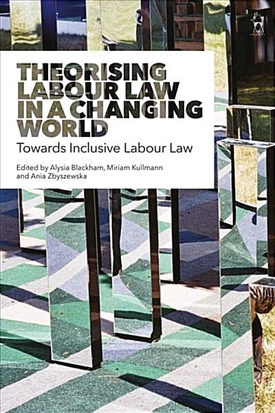 Theorising Labour Law in a Changing World : Towards Inclusive Labour Law (Hardcover)