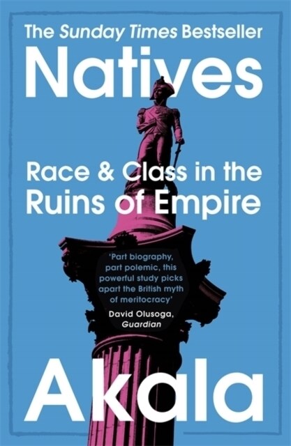 Natives : Race and Class in the Ruins of Empire - The Sunday Times Bestseller (Paperback)