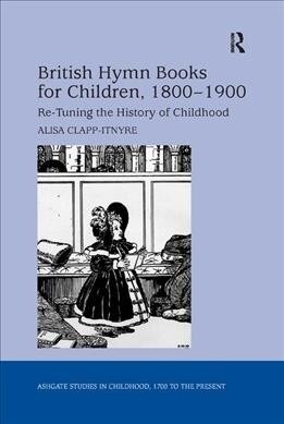 British Hymn Books for Children, 1800-1900 : Re-Tuning the History of Childhood (Paperback)