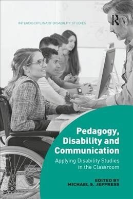Pedagogy, Disability and Communication : Applying Disability Studies in the Classroom (Paperback)