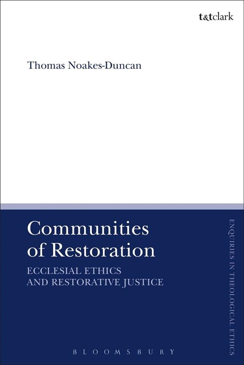 Communities of Restoration : Ecclesial Ethics and Restorative Justice (Paperback)