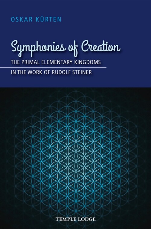 Symphonies of Creation : The Primal Elementary Kingdoms in the Work of Rudolf Steiner (Paperback)