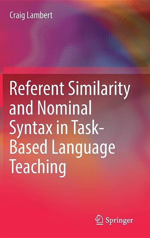 Referent Similarity and Nominal Syntax in Task-Based Language Teaching (Hardcover)
