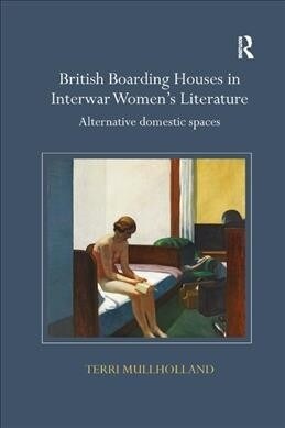 British Boarding Houses in Interwar Womens Literature : Alternative domestic spaces (Paperback)