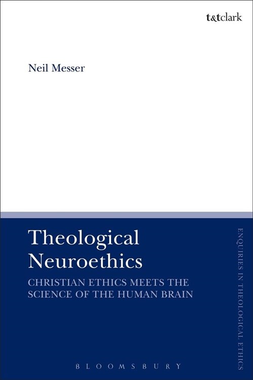 Theological Neuroethics : Christian Ethics Meets the Science of the Human Brain (Paperback)