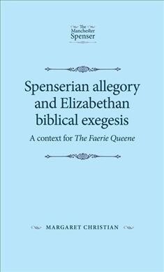 Spenserian Allegory and Elizabethan Biblical Exegesis : A Context for the Faerie Queene (Paperback)