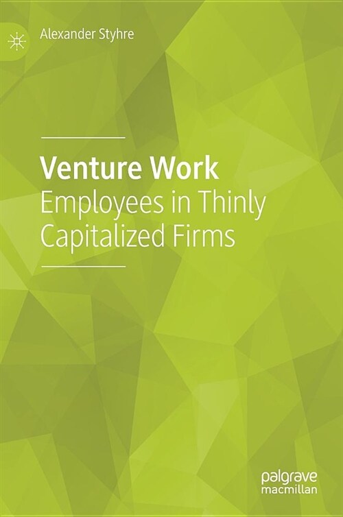 Venture Work: Employees in Thinly Capitalized Firms (Hardcover, 2019)