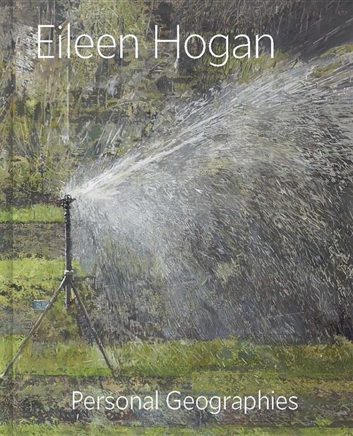 Eileen Hogan: Personal Geographies (Hardcover)