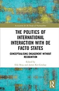 The Politics of International Interaction with de facto States : Conceptualising Engagement without Recognition (Hardcover)