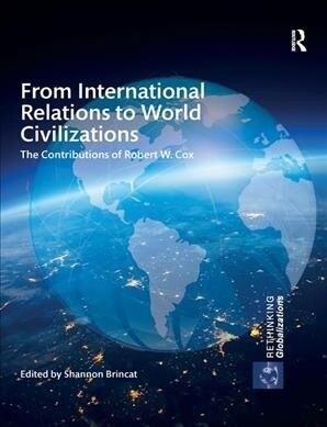 From International Relations to World Civilizations : The Contributions of Robert W. Cox (Paperback)