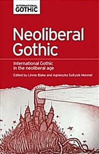 Neoliberal Gothic : International Gothic in the Neoliberal Age (Paperback)