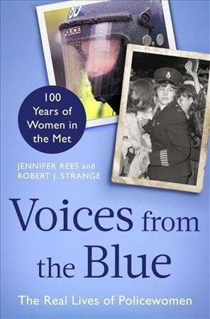 Voices from the Blue : The Real Lives of Policewomen (100 Years of Women in the Met) (Hardcover)