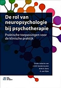 de Rol Van Neuropsychologie Bij Psychotherapie: Praktische Toepassingen Voor de Klinische Praktijk (Paperback, 2019)