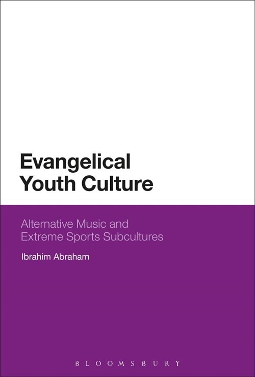Evangelical Youth Culture : Alternative Music and Extreme Sports Subcultures (Paperback)