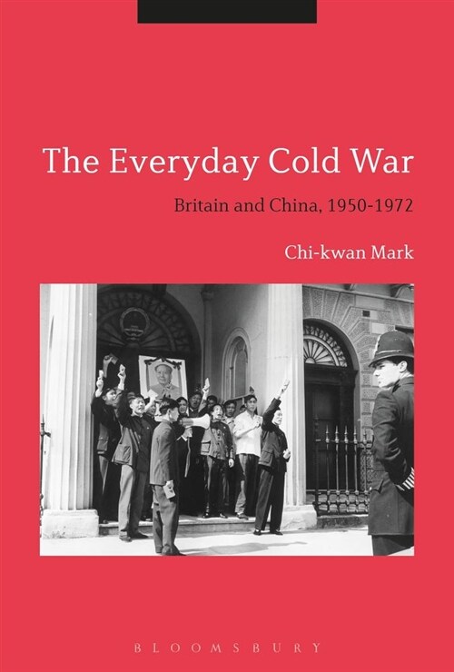 The Everyday Cold War : Britain and China, 1950-1972 (Paperback)