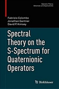 Spectral Theory on the S-Spectrum for Quaternionic Operators (Hardcover)