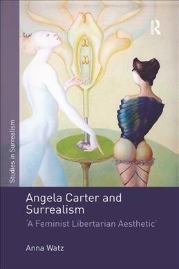 Angela Carter and Surrealism : A Feminist Libertarian Aesthetic (Paperback)