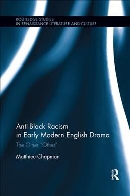 Anti-Black Racism in Early Modern English Drama : The Other “Other” (Paperback)