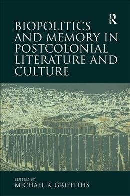 Biopolitics and Memory in Postcolonial Literature and Culture (Paperback)