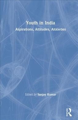 Youth in India: Aspirations, Attitudes, Anxieties (Hardcover)