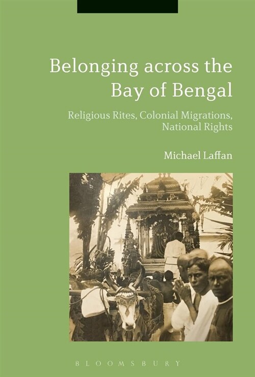 Belonging across the Bay of Bengal : Religious Rites, Colonial Migrations, National Rights (Paperback)