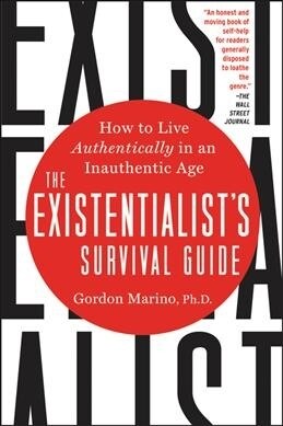 The Existentialists Survival Guide: How to Live Authentically in an Inauthentic Age (Paperback)