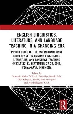 English Linguistics, Literature, and Language Teaching in a Changing Era : Proceedings of the 1st International Conference on English Linguistics, Lit (Hardcover)