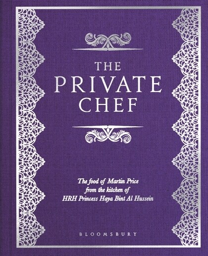 The Private Chef : The Food of Martin Price from the kitchen of HRH Princess Haya Bint Al Hussein (Hardcover)