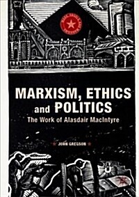 Marxism, Ethics and Politics: The Work of Alasdair MacIntyre (Hardcover, 2019)