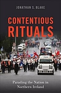 Contentious Rituals: Parading the Nation in Northern Ireland (Hardcover)