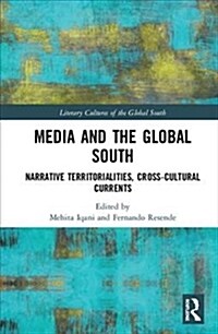 Media and the Global South : Narrative Territorialities, Cross-Cultural Currents (Hardcover)