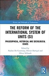 The Reform of the International System of Units (SI) : Philosophical, Historical and Sociological Issues (Hardcover)
